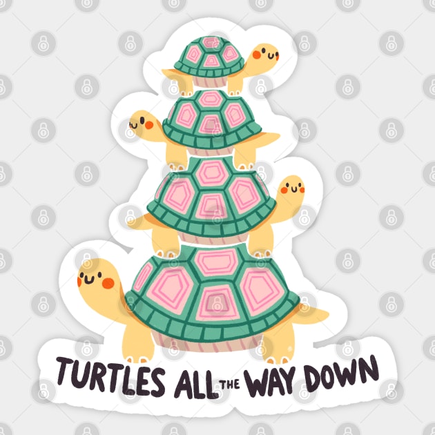 Turtles all the way down Sticker by Itouchedabee